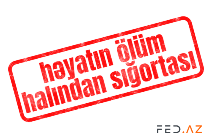 Həyatın ölüm halından könüllü sığortasına ödənişlər - İKİ DƏFƏ ARTIB | FED.az