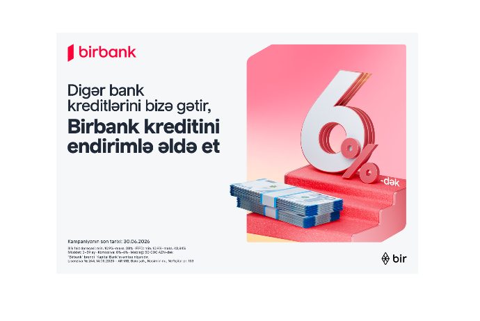 Kreditini Birbank-a gətirənlər 6%-dək endirim qazanır – KAMPANİYA DAVAM EDİR | FED.az