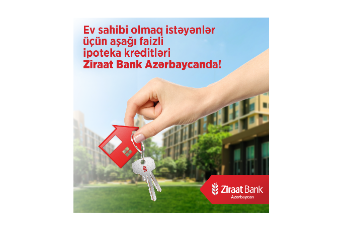 Aşağı faizli ipoteka kreditləri artıq - Ziraat Bank Azərbaycanda! | FED.az