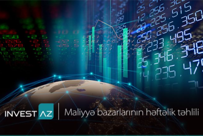 “InvestAZ”dan dünya maliyyə bazarları ilə bağlı - HƏFTƏLİK ANALİZ | FED.az