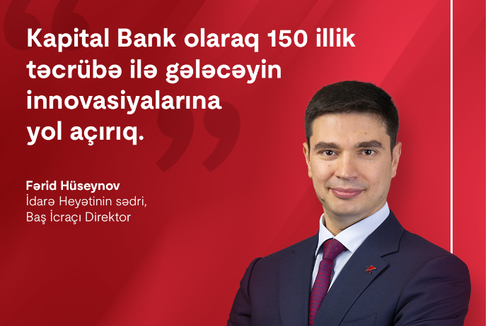 Fərid Hüseynov: “Kapital Bank olaraq 150 illik təcrübə ilə gələcəyin innovasiyalarına yol açırıq” - MÜSAHİBƏ | FED.az