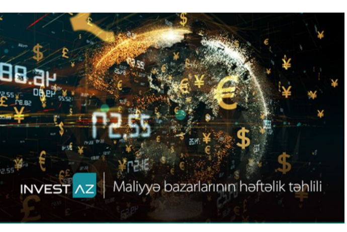 “InvestAZ”dan dünya maliyyə bazarları ilə bağlı - HƏFTƏLİK ANALİZ | FED.az