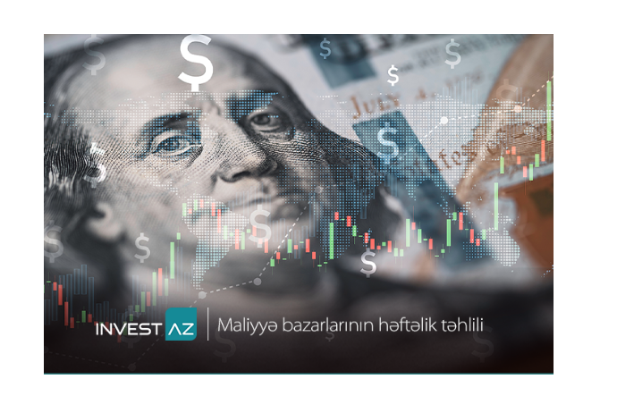 “InvestAZ”dan dünya maliyyə bazarları ilə bağlı - HƏFTƏLİK ANALİZ | FED.az