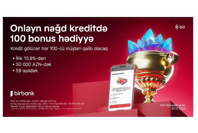 Birbank дарит 100 бонусов каждому сотому клиенту, оформившему онлайн-кредит | FED.az