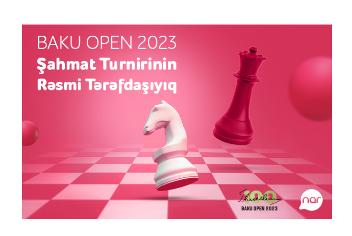 “Nar” “Baku Open 2023” Şahmat turnirinin - RƏSMİ TƏRƏFDAŞIDIR | FED.az