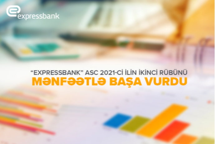 "Expressbank" 2021-ci ilin II rübünü - Mənfəətlə Başa Vurub | FED.az