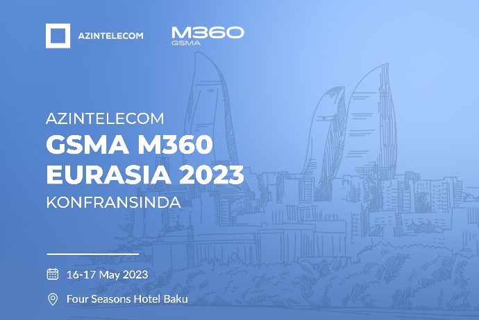 “AzInTelecom” “GSMA M360 Eurasia 2023” - BEYNƏLXALQ KONFRANSINDA!  ! | FED.az