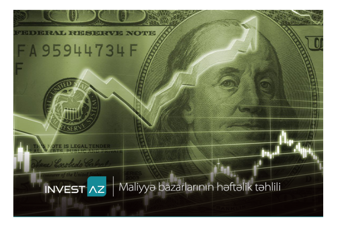 “InvestAZ”dan dünya maliyyə bazarları ilə bağlı - HƏFTƏLİK ANALİZ | FED.az