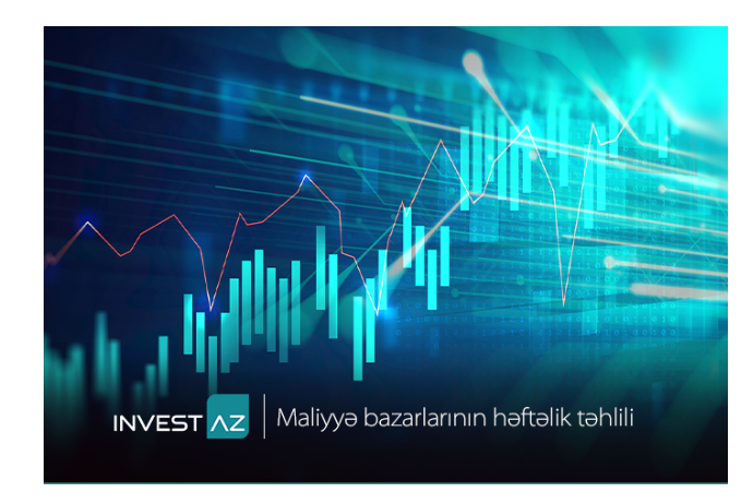 “InvestAZ”dan dünya maliyyə bazarları ilə bağlı - HƏFTƏLİK ANALİZ | FED.az