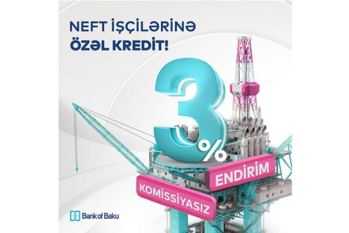 "Bank of Baku"dan neftçilərə özəl kampaniya - 3% ENDİRİM və KOMİSSİYASIZ KREDİT! | FED.az