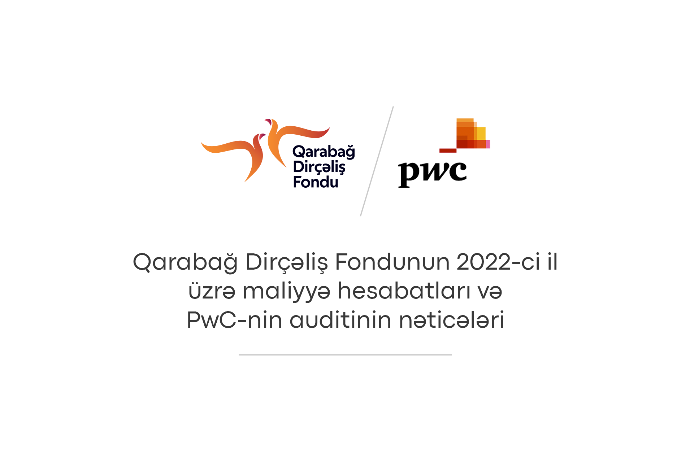 Фонд Возрождения Карабаха представил финансовую отчетность за 2022 год и результаты аудита PwC | FED.az