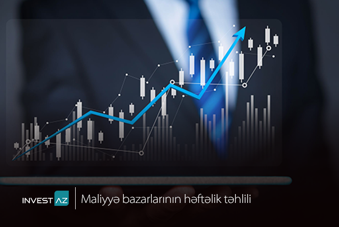 “InvestAZ”dan dünya maliyyə bazarları ilə bağlı - Həftəlik Analiz | FED.az