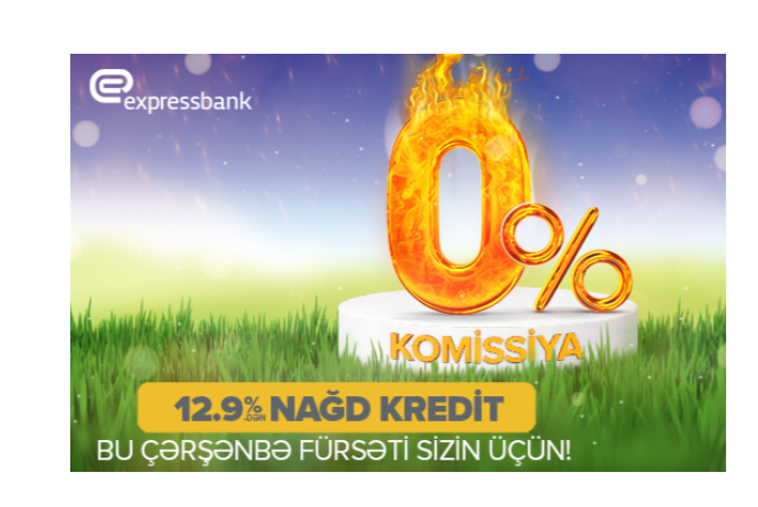 “Expressbank” Od Çərşənbəsində 0% komissiya ilə nağd pul kreditini - Sizə TƏKLİF EDİR | FED.az