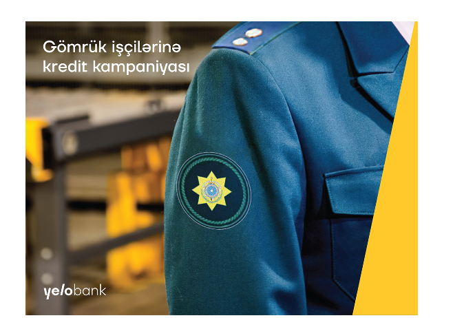 "Yelo Bank"dan gömrük işçilərinə - ZAMİNSİZ VƏ KOMİSSİYASIZ KREDİT! | FED.az