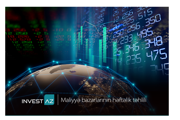 “InvestAZ”dan dünya maliyyə bazarları ilə bağlı - HƏFTƏLİK ANALİZ | FED.az