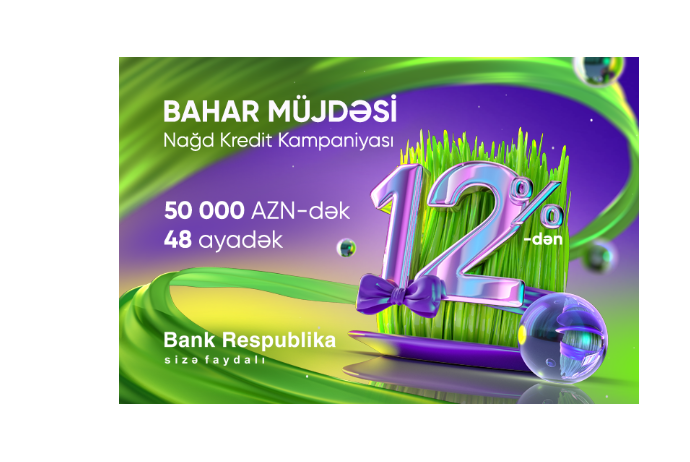 "Bank Respublika" “Bahar müjdəsi” nağd kredit kampaniyasına - START VERİB | FED.az