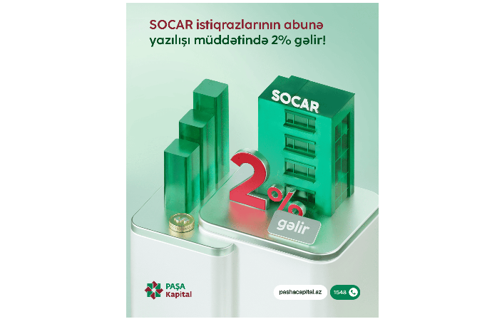 PAŞA Kapital ilə SOCAR istiqrazlarına - KOMİSSİYASIZ İNVESTİSİYA FÜRSƏTİ | FED.az