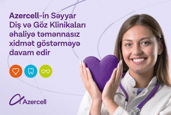 "Azercell"in Səyyar Diş və Göz Klinikaları əhaliyə təmənnasız xidmət göstərməyə - Davam Edir | FED.az