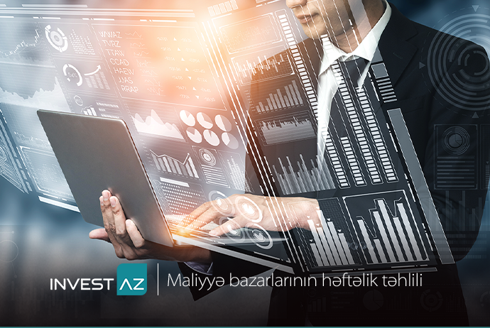 “InvestAZ”dan dünya maliyyə bazarları ilə bağlı - HƏFTƏLİK ANALİZ | FED.az