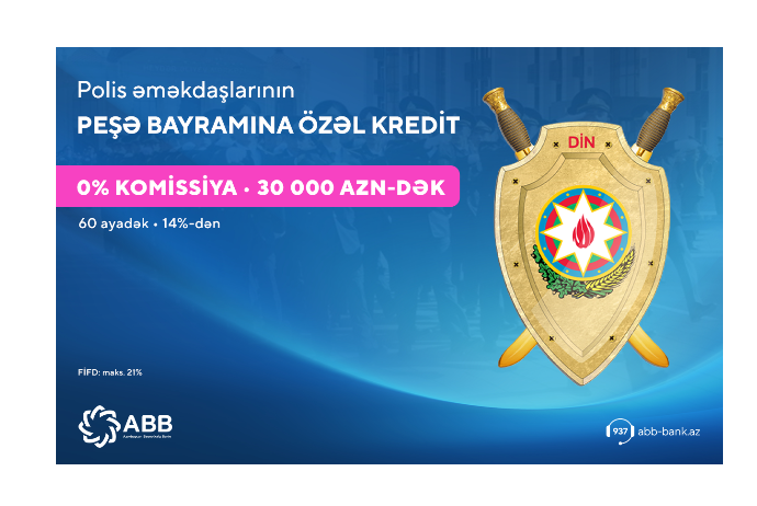 ABB-dən polis əməkdaşları üçün - KREDİT KAMPANİYASI | FED.az