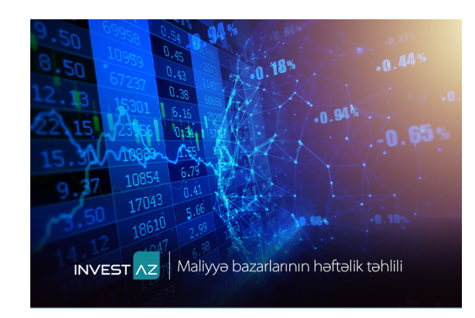 “InvestAZ”dan dünya maliyyə bazarları ilə bağlı - HƏFTƏLİK ANALİZ | FED.az