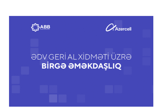 ABB və "Azercell" “ƏDV geri al” xidmətini  daha da - ASANLAŞDIRDI | FED.az