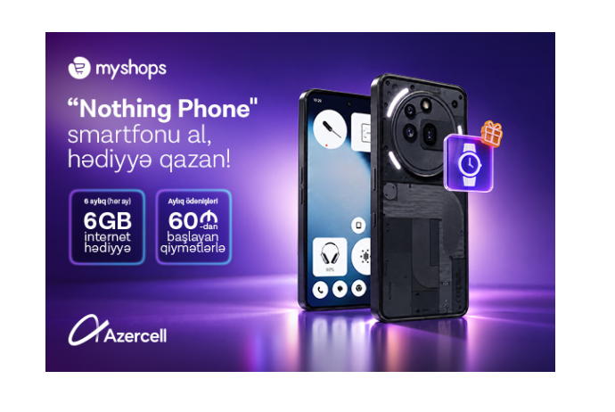 “MyShops”dan “Nothing” smartfonu al, Azercell-dən 6 ay ərzində 6GB internet hədiyyə qazan! | FED.az