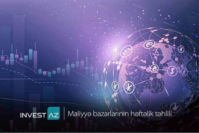 “InvestAZ”dan dünya maliyyə bazarları ilə bağlı - HƏFTƏLİK ANALİZ | FED.az