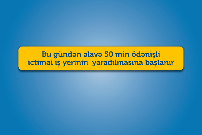 Bu gündən 50 min ictimai iş yerinin  - YARADILMASI BAŞLAYIR | FED.az