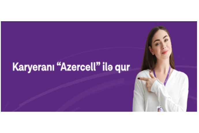 "Azercell" işçilər axtarır - VAKANSİYALAR | FED.az