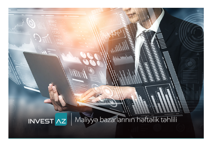 “InvestAZ”dan dünya maliyyə bazarları ilə bağlı - HƏFTƏLİK ANALİZ | FED.az