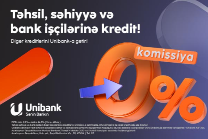 Kreditlərinizi “Unibank”a gətirin – Komissiya 0%, illik faiz dərəcəsi cəmi 9.5%-dən başlayır! | FED.az