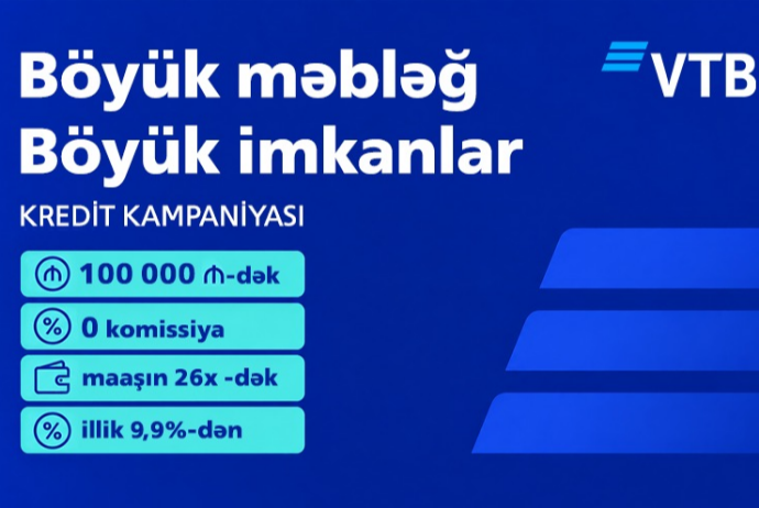 Böyük məbləğ. Böyük imkanlar. VTB Azərbaycan-dan 0 komissiya ilə - 100 000 AZN-dək kredit kampaniyası  | FED.az
