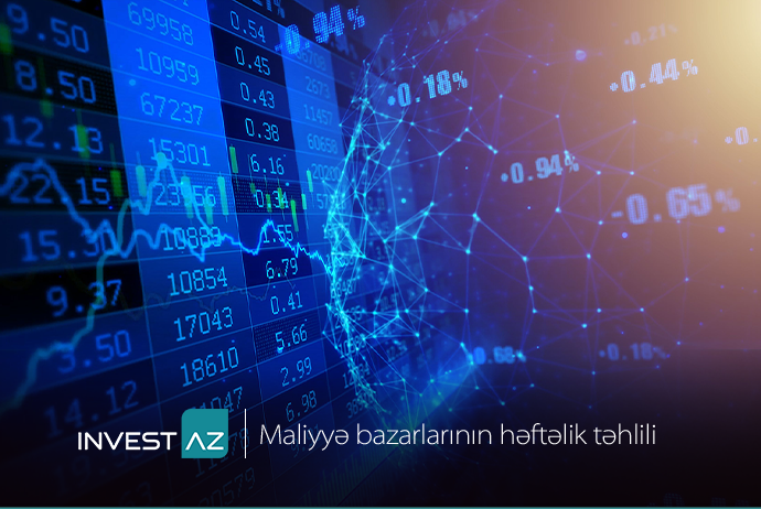 “InvestAZ”dan dünya maliyyə bazarları ilə bağlı - HƏFTƏLİK ANALİZ | FED.az