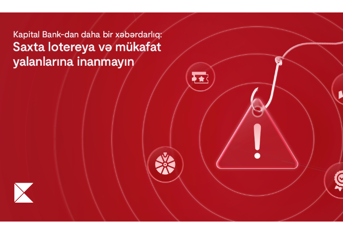 Kapital Bank-dan daha bir xəbərdarlıq: Saxta lotereya və mükafat yalanlarına inanmayın | FED.az
