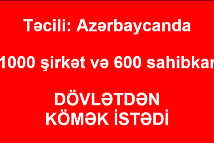 Təcili: Azərbaycanda 1000 şirkət və 600 sahibkar - HÖKUMƏTDƏN DƏSTƏK İSTƏDİ | FED.az