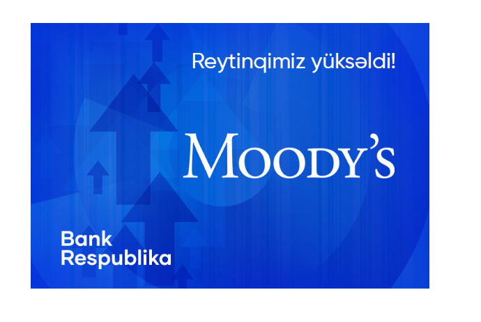 Moody's "Bank Respublika"nın reytinqini "stabil" proqnozla - "B2" SƏVİYYƏSİNƏ YÜKSƏLDİB | FED.az