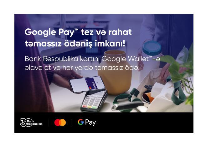 "Bank Respublika" “Google Pay” ödəniş üsulunu - İSTİFADƏYƏ VERDİ  | FED.az