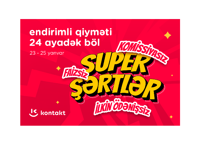 “Kontakt”dan “Super şərtlər”: KOMİSSİYASIZ, FAİZSİZ, İLKİN ÖDƏNİŞSİZ | FED.az