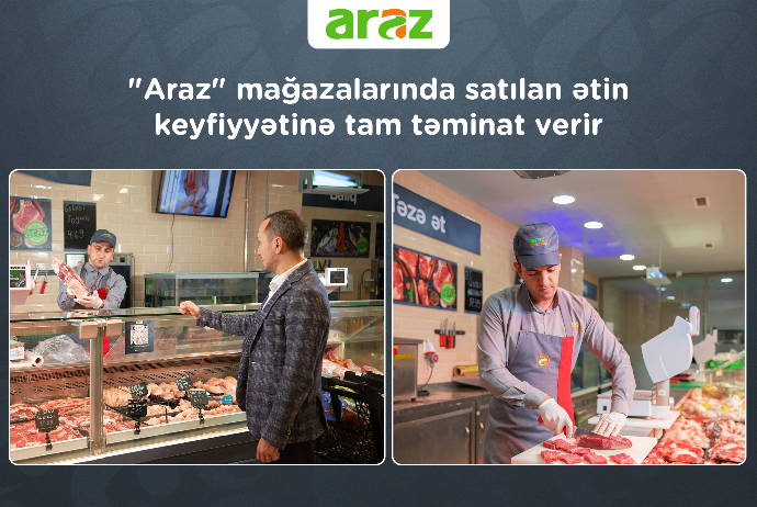 "Araz" supermarketlər şəbəkəsi  mağazalarında satılan ətin keyfiyyətinə tam təminat verir | FED.az