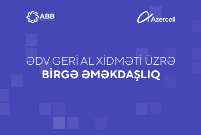 Банк АВВ и Azercell усовершенствовали услугу «ƏDV geri al» | FED.az