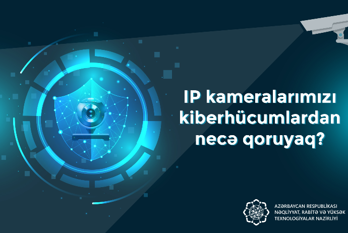 IP kameraları kiberhücumdan necə qoruyaq? – NAZİRLİKDƏN TÖVSİYƏLƏR | FED.az