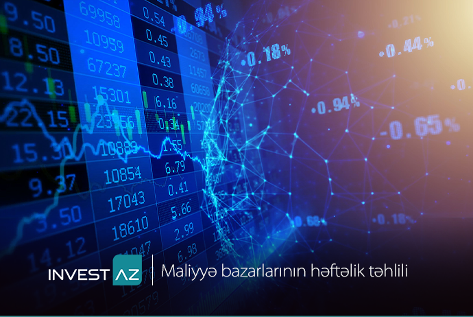 “InvestAZ”dan dünya maliyyə bazarları ilə bağlı - HƏFTƏLİK ANALİZ | FED.az