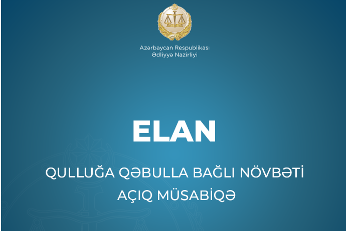 Ədliyyə Nazirliyi qulluğa  qəbulla bağlı növbəti açıq müsabiqə elan edir | FED.az