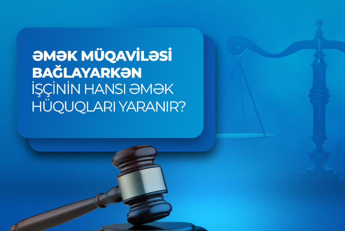 Əmək müqaviləsi bağlayarkən işçinin hansı əmək hüquqları yaranır? | FED.az