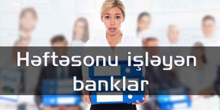 Şənbə və Bazar günləri işləyən banklar -  SİYAHI
  | FED.az