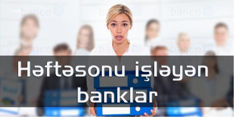 Şənbə günləri işləyən banklar -  SİYAHI | FED.az