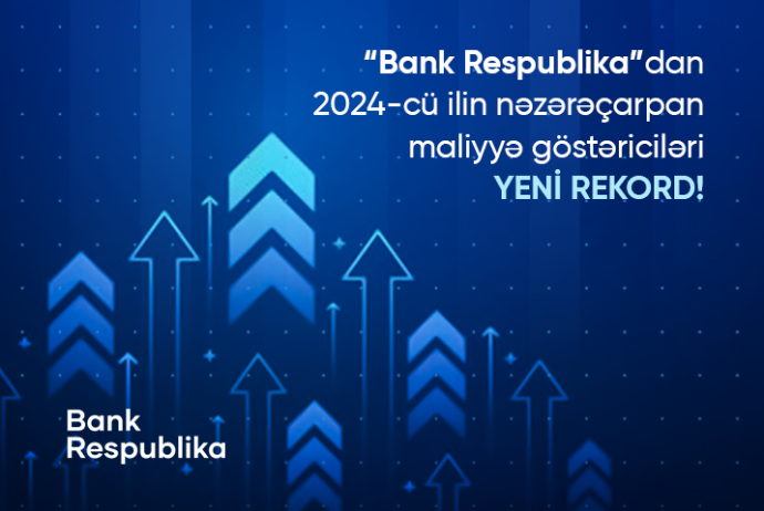 "Bank Respublika"dan 2024-cü ilin nəzərəçarpan göstəriciləri - YENİ REKORD | FED.az