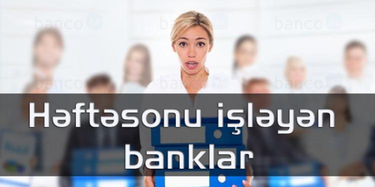 Həftə sonları işləyən banklar -  SİYAHI | FED.az