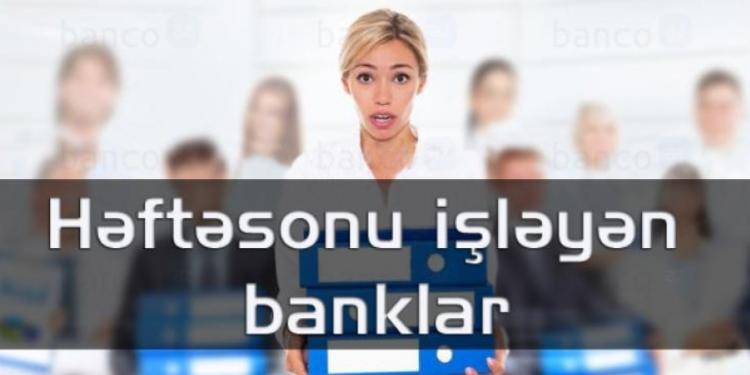 Həftə sonları işləyən banklar -  SİYAHI | FED.az